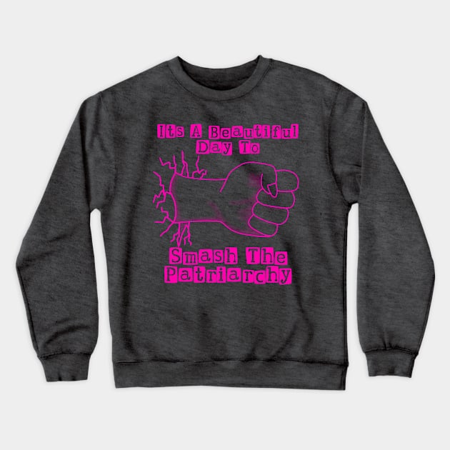 Smash the Patriarchy Crewneck Sweatshirt by Becky-Marie